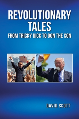 Revolutionary Tales from Tricky Dick to Don the Con - Scott, David