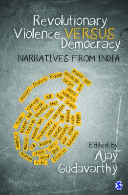 Revolutionary Violence Versus Democracy: Narratives from India - Gudavarthy, Ajay (Editor)