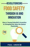 Revolutionising Food Safety Through Ai And Innovation: How a Young Scientist's Invention is Changing the Way We Detect Pesticides