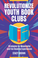 Revolutionize Youth Book Clubs: Strategies for Meaningful and Fun Reading Experiences