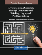 Revolutionizing Curricula Through Computational Thinking, Logic, and Problem Solving