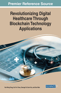Revolutionizing Digital Healthcare Through Blockchain Technology Applications