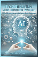 Revolutionizing MIS Office Work: AI in Management Information Systems