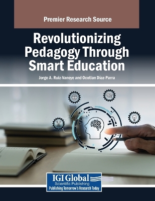 Revolutionizing Pedagogy Through Smart Education - Ruiz-Vanoye, Jorge A. (Editor), and Daz-Parra, Ocotln (Editor)