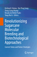 Revolutionizing Sugarcane Molecular Breeding and Biotechnological Approaches: Current Status and Future Strategies