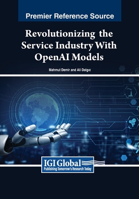 Revolutionizing the Service Industry Wth OpenAI Models - Demir, Mahmut (Editor), and Dalgic, Ali (Editor)