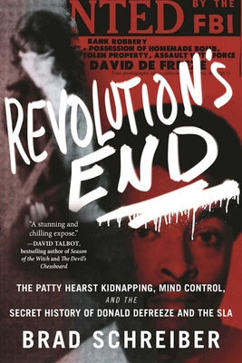 Revolution's End: The Patty Hearst Kidnapping, Mind Control, and the Secret History of Donald Defreeze and the SLA - Schreiber, Brad