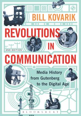 Revolutions in Communication: Media History from Gutenberg to the Digital Age - Kovarik, Bill