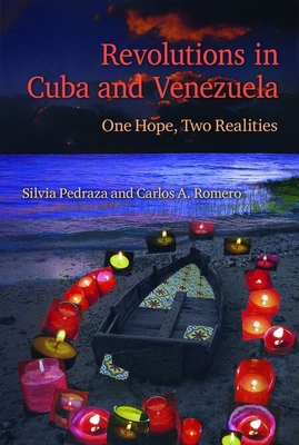 Revolutions in Cuba and Venezuela: One Hope, Two Realities - Pedraza, Silvia, and Romero, Carlos A