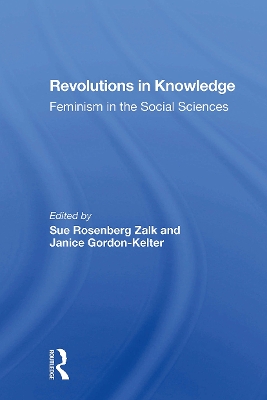 Revolutions in Knowledge: Feminism in the Social Sciences - Zalk, Sue Rosenberg, and Gordon-Kelter, Janice, and Zalk, Susan