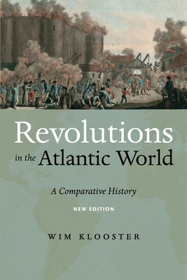 Revolutions in the Atlantic World, New Edition: A Comparative History - Klooster, Wim