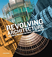 Revolving Architecture: A History of Buildings That Rotate, Swivel, and Pivot - Randl, Chad