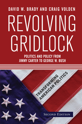 Revolving Gridlock: Politics and Policy from Jimmy Carter to George W. Bush - Brady, David W.