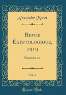 Revue gyptologique, 1919, Vol. 1: Fascicules 1-2 (Classic Reprint)