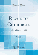 Revue de Chirurgie, Vol. 20: Juillet A D?Cembre 1899 (Classic Reprint)