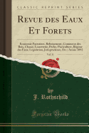 Revue Des Eaux Et Forets, Vol. 31: Economie Forestiere, Reboisement, Commerce Des Bois, Chasse, Louveterie, Peche, Pisciculture, Regime Des Eaux, Legislation, Jurisprudence, Etc.; Annee 1892 (Classic Reprint)