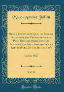 Revue Encyclopdique, Ou Analyse Raisonne Des Productions Les Plus Remarquables, Dans Les Sciences, Les Arts Industriels, La Littrature, Et Les Beaux-Arts, Vol. 33: Janvier 1827 (Classic Reprint)