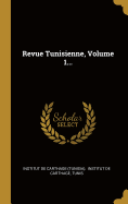 Revue Tunisienne, Volume 1...