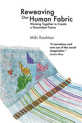 Reweaving Our Human Fabric: Working Together to Create a Nonviolent Future - Nagler, Michael (Introduction by), and Kashtan, Miki