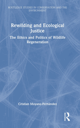 Rewilding and Ecological Justice: The Ethics and Politics of Wildlife Regeneration