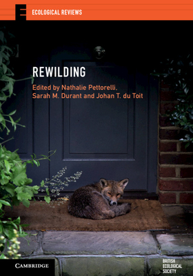 Rewilding - Pettorelli, Nathalie (Editor), and Durant, Sarah M. (Editor), and du Toit, Johan T. (Editor)