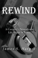 Rewind: A Caregiver's Neurodiverse Life, Frame by Frame
