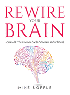 Rewire Your Brain: Change your mind overcoming addictions