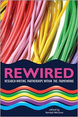 Rewired: Research-Writing Partnerships Within the - McClure, Randall (Editor)