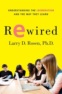 Rewired - Rosen, Larry D, Professor, PH.D.