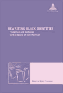 Rewriting Black Identities: Transition and Exchange in the Novels of Toni Morrison