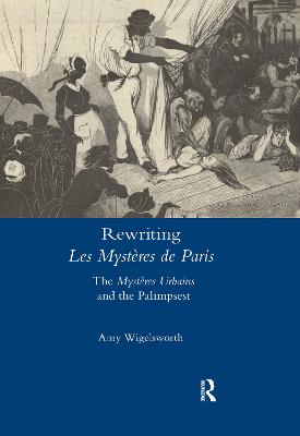 Rewriting 'Les Mystres de Paris': The 'Mystres Urbains' and the Palimpsest - Wigelsworth, Amy