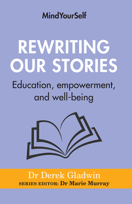 Rewriting Our Stories: Education, empowerment, and well-being - Gladwin, Derek