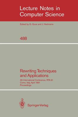 Rewriting Techniques and Applications: 4th International Conference, Rta-91, Como, Italy, April 10-12, 1991. Proceedings - Book, Ronald V (Editor)