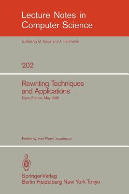 Rewriting Techniques and Applications: Dijon, France, May 20-22, 1985 - Jouannaud, Jean-Pierre (Editor)