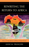 Rewriting the Return to Africa: Voices of Francophone Caribbean Women Writers