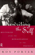 Rewriting the Self: Histories from the Middle Ages to the Present