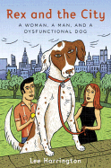 Rex and the City: A Woman, a Man, and a Dysfunctional Dog