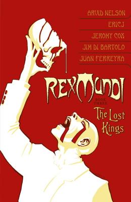 Rex Mundi Volume 3: The Lost Kings - Nelson, Arvid, Mr.