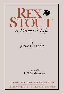 Rex Stout: A Majesty's Life-Millennium Edition - McAleer, John J, and Wodehouse, P G (Foreword by)