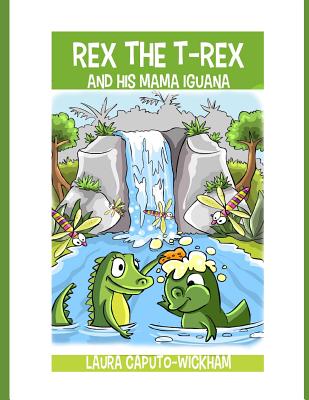 Rex the T-Rex and His Mama Iguana - Caputo-Wickham, Laura