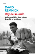 Rey del Mundo. Muhammad Ali Y El Nacimiento de Un Hroe Americano / King of the World: Muhammad Ali and the Rise of an American Hero