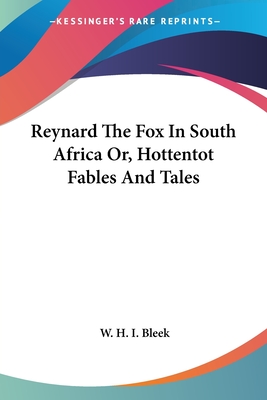 Reynard The Fox In South Africa Or, Hottentot Fables And Tales - Bleek, W H I (Translated by)