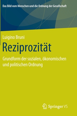 Reziprozitt: Grundform Der Sozialen, konomischen Und Politischen Ordnung - Bruni, Luigino, and Bhr, Christoph (Editor)