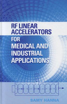 RF Linear Accelerators for Medical and Industrial Applications - Hanna, Samy