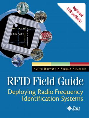 Rfid Field Guide: Deploying Radio Frequency Identification Systems - Bhuptani, Manish, and Moradpour, Shahram