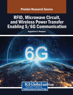 RFID, Microwave Circuit, and Wireless Power Transfer Enabling 5/6G Communication - Nwajana, Augustine O. (Editor)