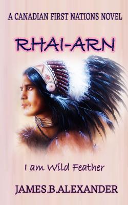 Rhai-Arn: I am (Wild Feather). I am Proud Cree First Nations. - Alexander, James B