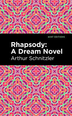 Rhapsody: A Dream Novel - Schnitzler, Arthur, and Editions, Mint (Contributions by)