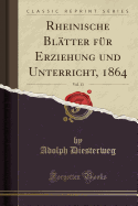Rheinische Bl?tter F?r Erziehung Und Unterricht, 1864, Vol. 13 (Classic Reprint)