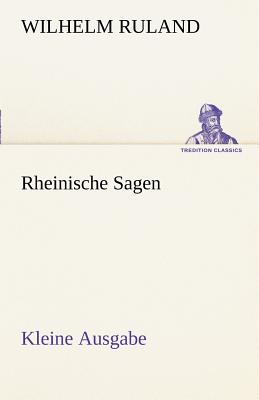 Rheinische Sagen - Kleine Ausgabe - Ruland, Wilhelm
